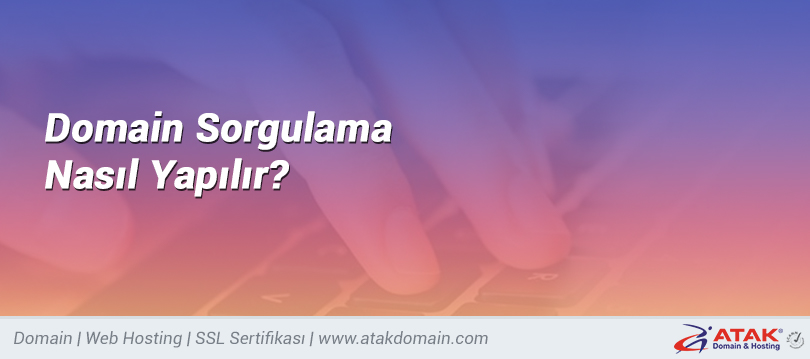 domain sorgulama nasil yapilir atak domain domain sorgulama nasil yapilir atak domain