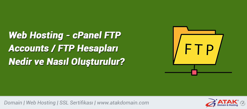 Web Hosting - cPanel FTP Accounts / FTP Hesapları Nedir ve Nasıl Oluşturulur?