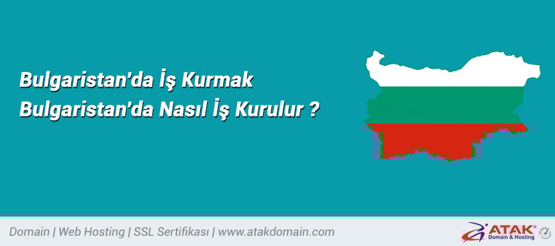 Bulgaristan�da İş Kurmak Bulgaristan�da Nasıl İş Kurulur?